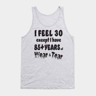 I feel 30 except 85+ Tank Top